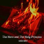 The Hero and The Holy Princess, Sarah Smith
