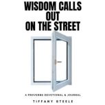 Wisdom Calls Out on the Street, Tiffany Steele