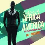 Looking for Africa in America, Ike Okwuonu