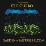 In the Garden of Mistress Bloom, Cle Curbo