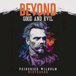 Beyond Good and Evil, Friedrich Wilhelm Nietzsche