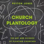 Church Plantology The Art and Science of Planting Churches, Peyton Jones
