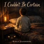 I Couldnt Be Certain, Kayla Jeansonne