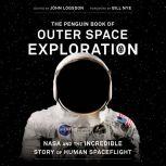 The Penguin Book of Outer Space Exploration NASA and the Incredible Story of Human Spaceflight, John Logsdon