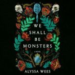 We Shall Be Monsters, Alyssa Wees