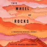 This Wheel of Rocks, Sister Marya Grathwohl