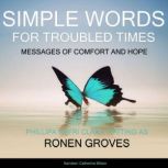 Simple Words for Troubled Times Messages of comfort and hope, Phillipa Nefri Clark writing as Ronen Groves