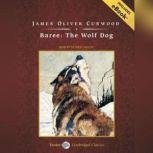 Baree The Wolf Dog, James Oliver Curwood