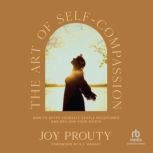 The Art of SelfCompassion, Joy Prouty