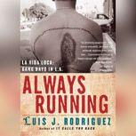 Always Running La Vida Loca: Gang Days in L.A., Luis J. Rodriguez