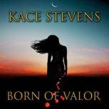 Born of Valor, Kace Stevens