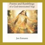 Poems and Ramblings of a Godintoxic..., Jan Esmann