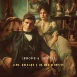 Mrs. Korner Sins Her Mercies, Jerome K. Jerome