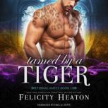 Tamed by a Tiger Eternal Mates Paran..., Felicity Heaton