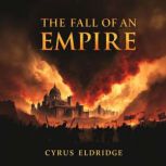 The Fall of an Empire Secrets Behind..., Cyrus Eldridge