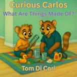 Curious Carlos What Are Things Made ..., Tom Di Cori