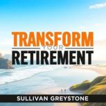 Transform Your Retirement Secrets to..., Sullivan Greystone