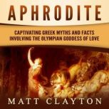 Aphrodite Captivating Greek Myths an..., Matt Clayton