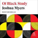 Of Black Study, Joshua Myers