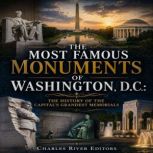 The Most Famous Monuments of Washingt..., Charles River Editors