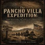 The Pancho Villa Expedition The Hist..., Charles River Editors