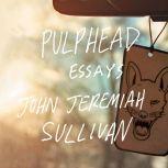 Pulphead, John Jeremiah Sullivan