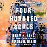Four Hundred Souls A Community History of African America, 1619-2019, Ibram X. Kendi