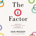 The I Factor How Building a Great Relationship with Yourself Is the Key to a Happy, Successful Life, Van Moody