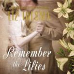 Remember the Lilies, Liz Tolsma