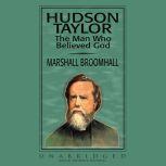 Hudson Taylor The Man Who Believed God, Marshall Broomhall