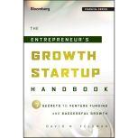 The Entrepreneur's Growth Startup Handbook 7 Secrets to Venture Funding and Successful Growth, David N. Feldman