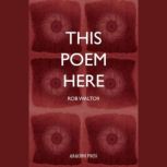 This Poem Here, Rob Walton