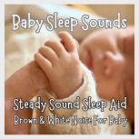 Baby Sleep Sounds  Brown  White Noi..., Baby Sleep Sounds  Steady Sound Sleep Aid