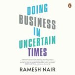 Doing Business in Uncertain Times, Ramesh Nair