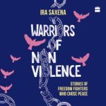 Warriors of NonViolence, Ira Saxena