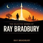 The Selected Works of Ray Bradbury, Ray Bradbury