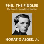 Phil, the Fiddler, Horatio Alger, Jr.