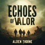 Echoes of Valor Bravo Company in the..., Alden Thorne