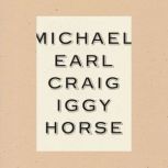 Iggy Horse, Michael Earl Craig