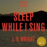 Sleep While I Sing, L. R. Wright