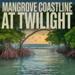 Mangrove Coastline at Twilight, Ambient Rest Audio