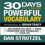 30 Days to a More Powerful Vocabulary The 500 Words You Need to Know To Transform Your Vocabulary...and Your Life, Dan Strutzel