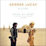 George Lucas A Life, Brian Jay Jones