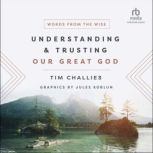 Understanding and Trusting Our Great ..., Tim Challies