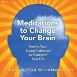 Meditations to Change Your Brain, Richard Mendius, MD