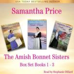 Amish Bonnet Sisters series Boxed Set Books 1 - 3 Amish Mercy: Amish Honor: A Simple Kiss (Amish Romance), Samantha Price