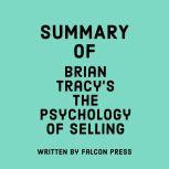 Summary of Brian Tracy's The Psychology of Selling, Falcon Press
