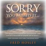 Sorry You Missed It..., Fred Hosley