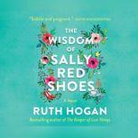 Wisdom of Sally Red Shoes, The A Novel, Ruth Hogan
