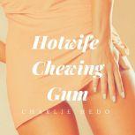 Hotwife Chewing Gum, Charlie Hedo